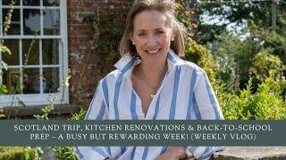 Scotland Trip, Kitchen Renovations & Back-to-School Prep – A Busy but Rewarding Week! (Weekly Vlog)