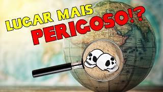 Qual o lugar mais PERIGOSO do mundo?