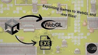 How to Export Unity Games to WebGL and to a .exe File