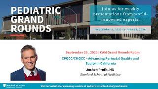 Stanford Pediatric Grand Rounds: CPQCC/CMQCC – Advancing Perinatal Quality and Equity in California