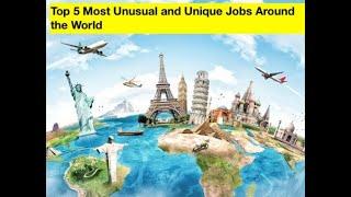 Top 5 Most Unusual and Unique Jobs Around the World