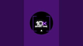 10X Brain Time is live!