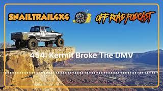 Snail Trail 4x4 Offroad Podcast - 454: Kermit Broke The DMV