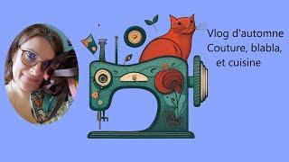 Vlog d'automne: couture, blabla, cuisine et doudou