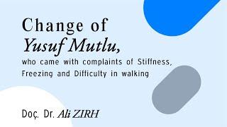 Change of Yusuf MUTLU, who came with complaints of Stiffness, Freezing  and Difficulty in walking