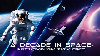 The Top 10 Space Achievements of the Decade (2014–2024): The Space Race is Heating up.