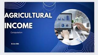 Agricultural Income - Computation -B.Com BBA