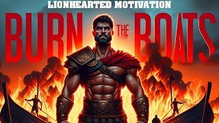 Motivational speech compilation: Burn the boats and rise above