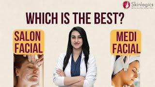 Salon facial vs Medifacial | Which is better? | Best Dermatologist in Noida | Skinlogics Clinic