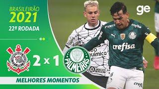 CORINTHIANS 2 X 1 PALMEIRAS | MELHORES MOMENTOS | 22ª RODADA BRASILEIRÃO 2021 | ge.globo