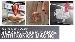 Trotec Laser and IKONICS Imaging Virtual Workshop: Blazer. Laser. Carve.