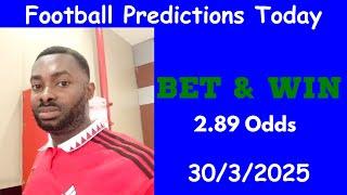 Football Predictions Today 30/3/2025 |  Football Betting Strategies | Daily Football Tips
