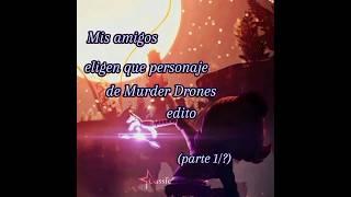 Mis amigos eligen que personaje de MD edito (Parte 1/?) Nuevo trend#capcut #murderdrones#edit#cyn