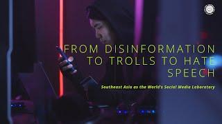 From Disinformation to Trolls to Hate Speech: Southeast Asia as the World’s Social Media Laboratory