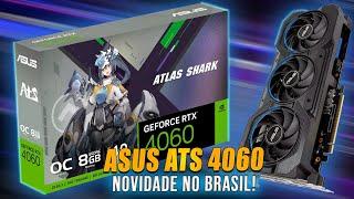 PLACA DE VÍDEO DIFERENTONA! ASUS ATLAS SHARK 4060 