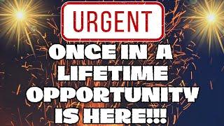  Urgent! Once In A Lifetime OPPORTUNITY! You Need To See THIS NOW!