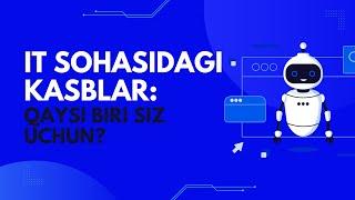 IT sohasidagi kasblar: qaysi biri sizga mos keladi?