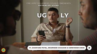 Ugly | Shantanu Patel, Gurwinder Singh & Dharmesh Chauhan | Advanced Scene| The Jeff Goldberg Studio