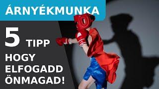 Árnyékmunka - 5 tipp, hogy elfogadd Önmagad!