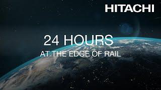 24 Hours at the Edge of Rail - Hitachi