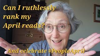 April's bookish delights, discoveries and disappointments, with a strong flavour of People April