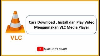 Cara Download, Install dan Play Video Menggunakan VLC Player