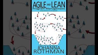 AGILE AND LEAN PROGRAM MANAGEMENT JOHANNA ROTHMAN – Part 3