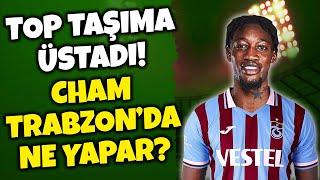 MUHAMMED CHAM TRABZONSPOR'DA NE YAPAR? MUHAMMED CHAM ANALİZİ