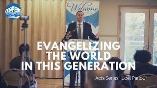 Acts Series Part IV: Evangelizing the World in This Generation | Joel Parlour