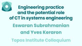 E.Subrahmanian & Y.Keraron: Engineering practice and the potential role of CT in systems engineering