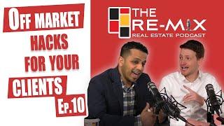 Finding Off Market Properties for Your Clients - The RE-MIX Ep.10