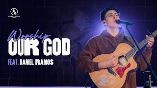 OUR GOD + SPONTANEOUS - FEAT. DANIEL RAMOS