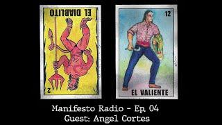 Manifesto Radio Ep04 - Guest: Angel Cortes