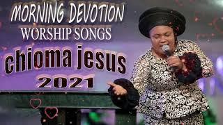 Chioma Jesus - Non stop morning devotion - Best Playlist Of Gospel Songs 2021