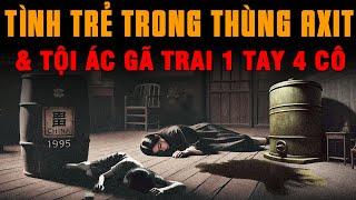 Kỳ Án Trung Quốc: CHƠI XONG PHÂN RÃ TÌNH TRẺ TRONG AXIT Tội Ác Gã Trai Một Tay 4 Cô #giaimakyan