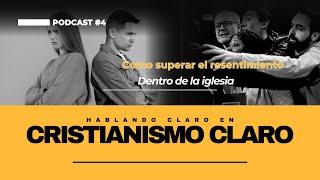 Cómo superar el resentimiento en la iglesia y restaurar la unidad | Cristianismo Claro Podcast