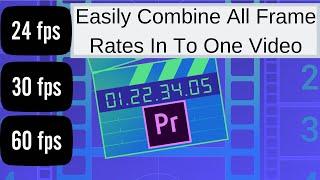 How To Easily Combine Different Frame Rates In To One Video In  Adobe Premiere Pro