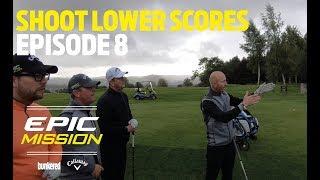 HOW TO SHOOT LOWER SCORES! (Epic Mission EP 8)