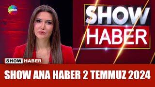 Show Ana Haber 2 Temmuz 2024