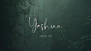 Yeshua ‐ José Jr. letra