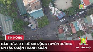 Đầu tư 400 tỉ mở rộng đường Nguyễn Tuân | Tin tức mới nhất hôm nay