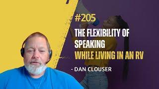 #205 The Flexibility of Speaking while living in an RV - Dan Clouser