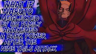 What If Naruto Neglected By His Family Awakened A Dark Power After The Nine Tail Attack ||