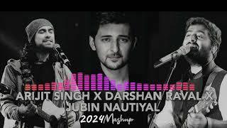 2024 Mashup || Arijit Singh X Darshan Raval X Jubin Nautiyal