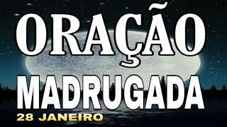 ORAÇÃO DA MADRUGADA TERÇA-FEIRA 28 DE JANEIRO DE 2024