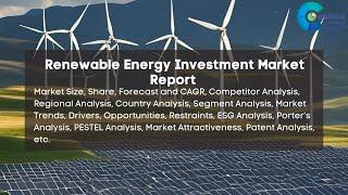 Renewable Energy Investment Market Report 2024| Forecast, Industry Trend,share Price,Market Size