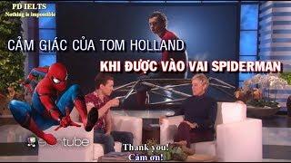 [Engsub/Vietsub] Spider-man: Tom Holland cảm giác khi được nhận vai Spider-man | Ellen Show |