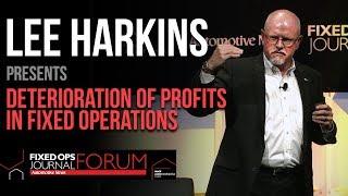 Deterioration of Profits in Fixed Operations presented by Lee Harkins - Fixed Ops Journal Forum