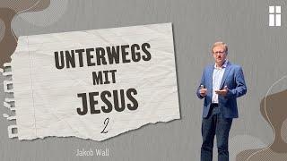 Unterwegs mit Jesus II // Jakob Wall