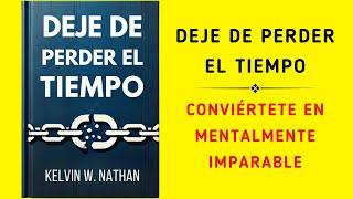 Deje de Perder el Tiempo: Conviértete En Mentalmente Imparable (Audiolibro)